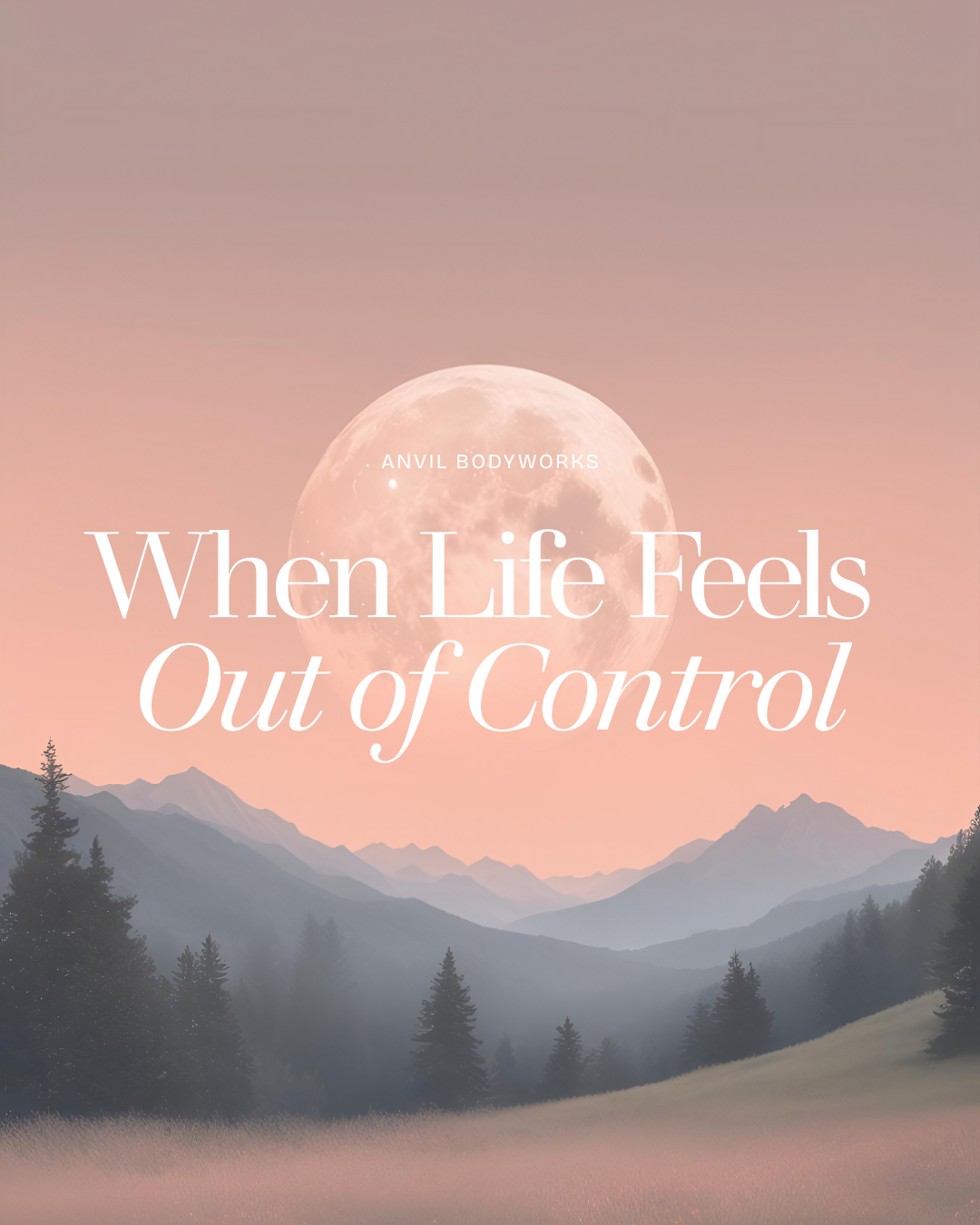 When Life Feels Out of Control, Come Back to Your Body