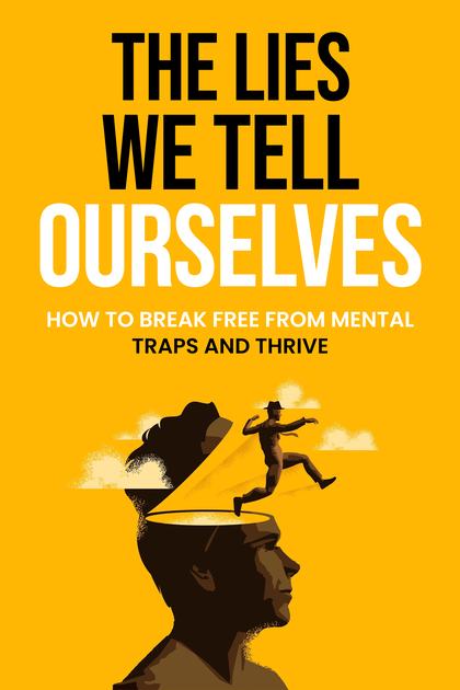 The Lies We Tell Ourselves