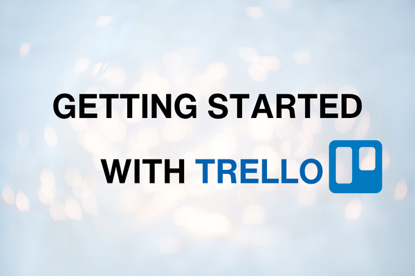 How to Organize Your Business (and Your To-do List) Using Trello
