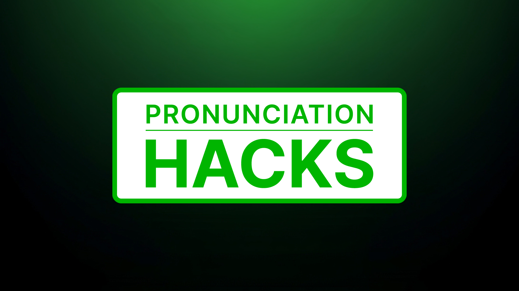 Pronunciation Hacks Pronunciation Hacks