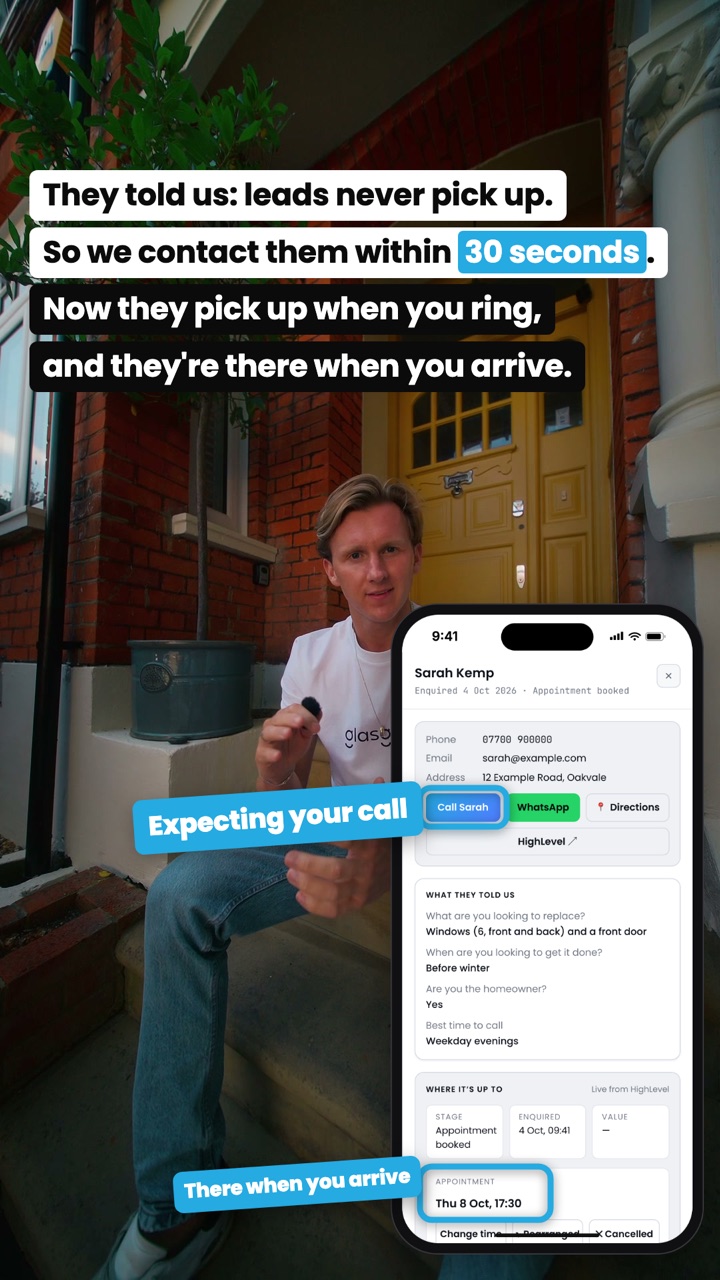 They told us: leads never pick up. So we contact them within 30 seconds. Now they pick up when you ring, and they're there when you arrive.