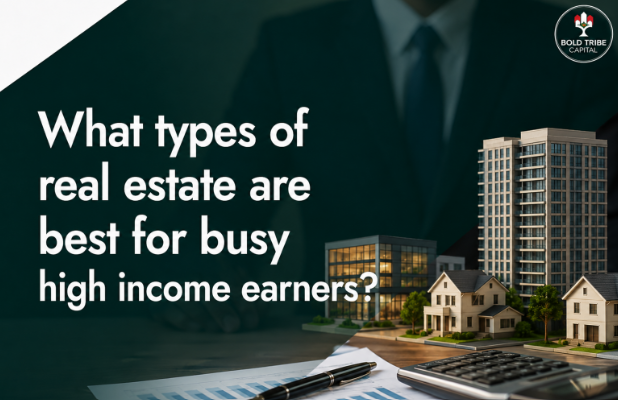 What Types Of Real Estate Are Best For Busy High-Income Earners?