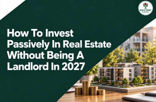 How To Invest Passively In Real Estate Without Being A Landlord In 2027