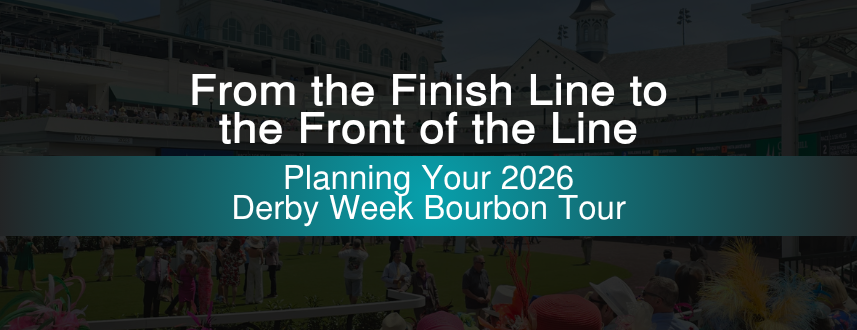 From the Finish Line to the Front of the Line: Planning Your 2026 Derby Week Bourbon Tour