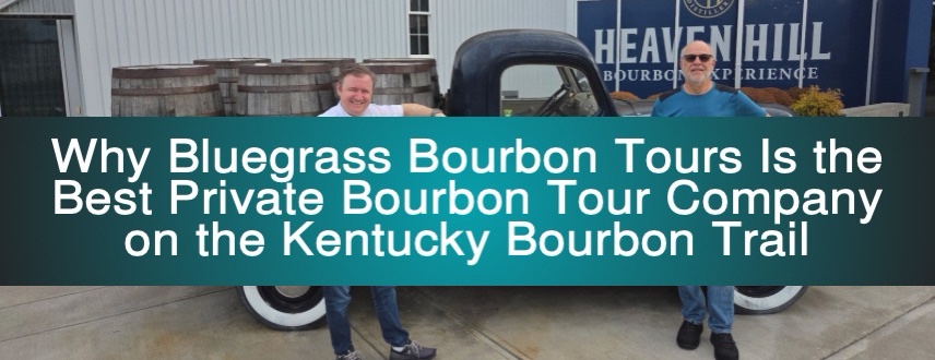 Why Bluegrass Bourbon Tours Is the Best Private Bourbon Tour Company on the Kentucky Bourbon Trail