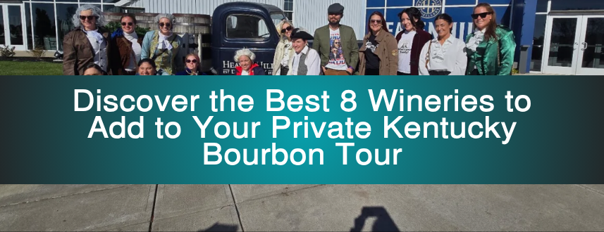 Discover the Best 8 Wineries to Add to Your Private Kentucky Bourbon Tour