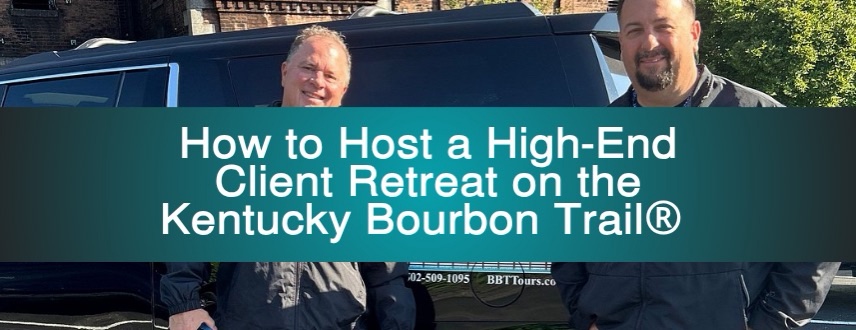 How to Host a High-End Client Retreat on the Kentucky Bourbon Trail® 
