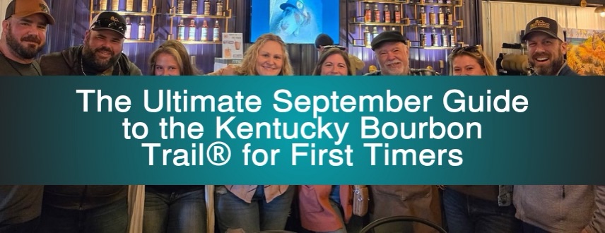 The Ultimate September Guide to the Kentucky Bourbon Trail® for First Timers
