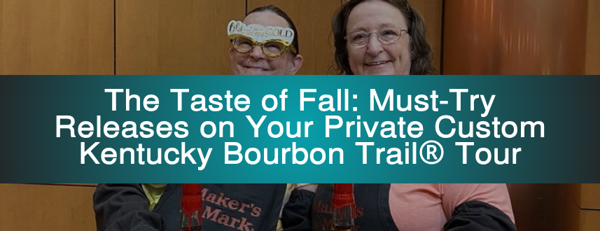 The Taste of Fall: Must-Try Releases on Your Private Custom Kentucky Bourbon Trail® Tour