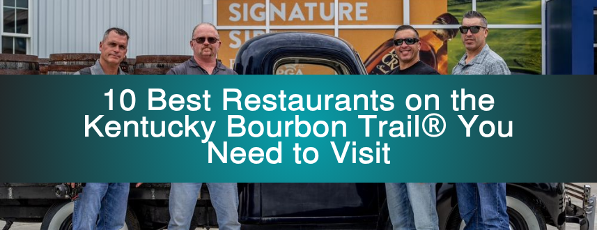 10 Best Restaurants on the Kentucky Bourbon Trail® You Need to Visit