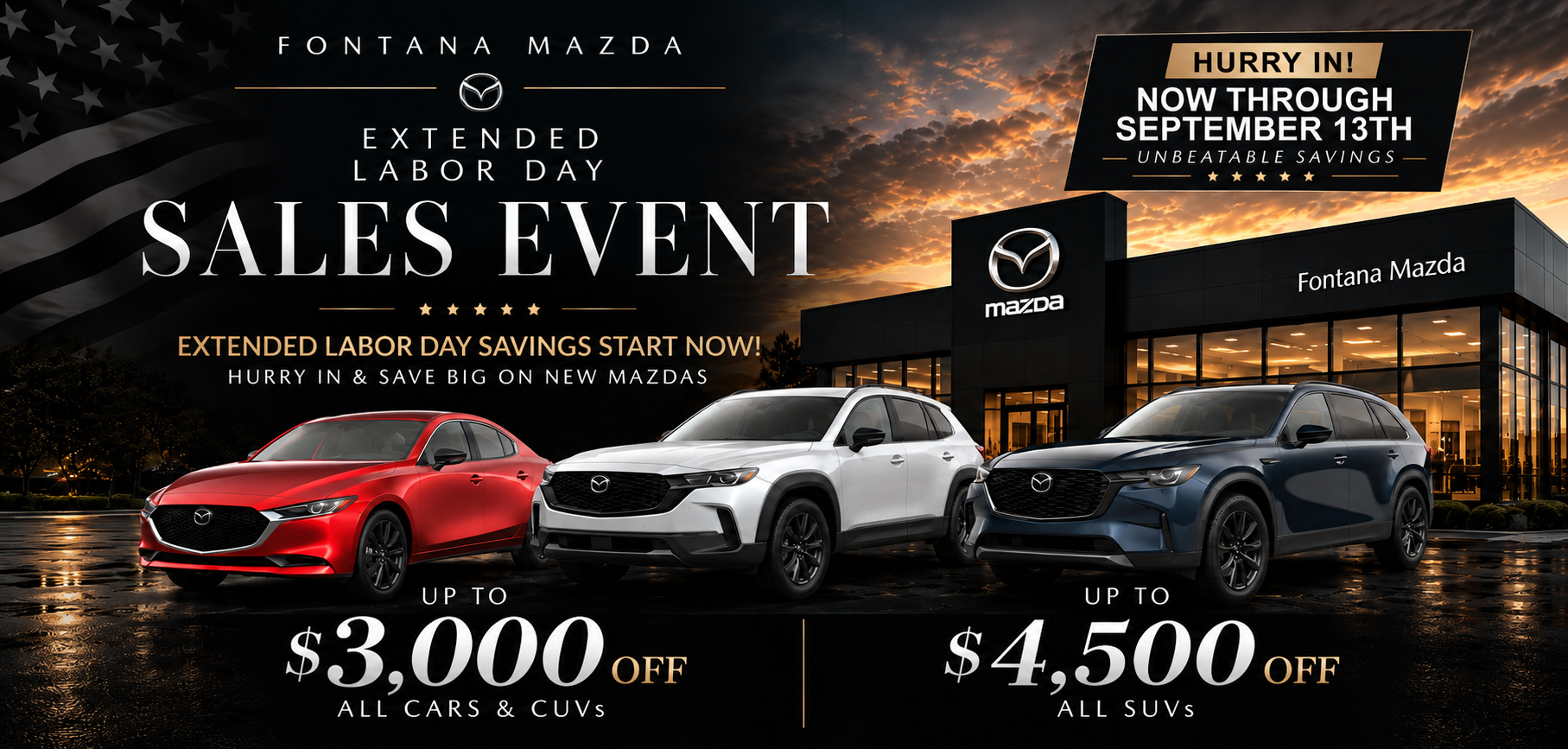 Fontana Mazda Extended Labor Day Sales Event Now Through September 13. Save up to $3,000 on Cars and CUVs and up to $4,500 on SUVs.
