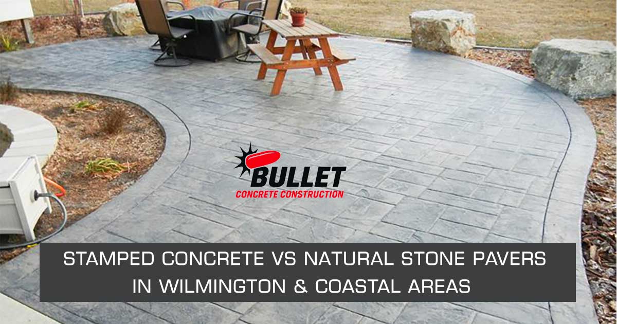 Stamped concrete patio vs natural stone patio comparison for Wilmington NC homeowners by Bullet Concrete Construction