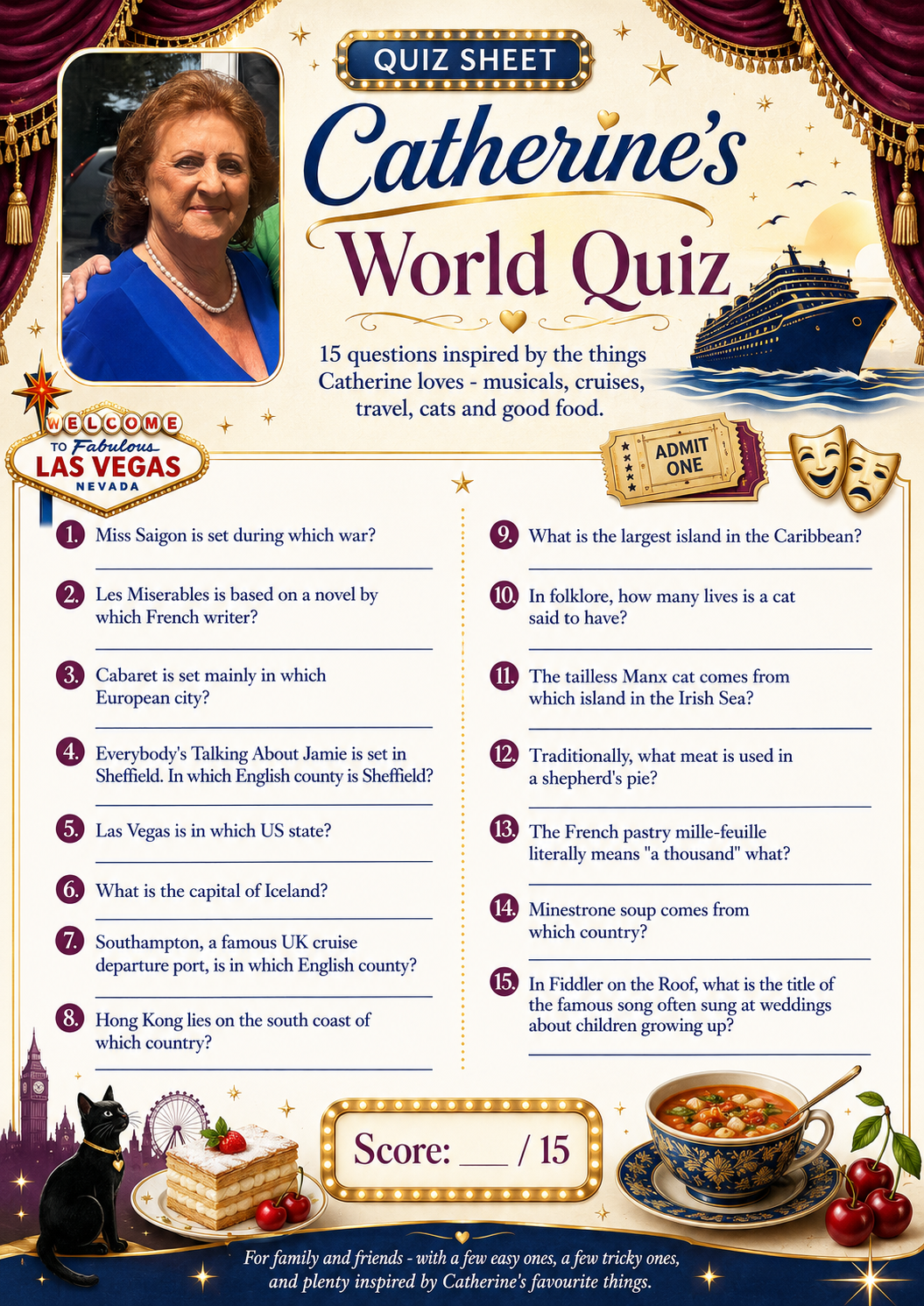 Catherine's World Quiz, a decorated quiz sheet with fifteen general knowledge questions, a photograph of Catherine, theatre curtains, a cruise ship and a black cat. Catherine's World Quiz, a decorated quiz sheet with fifteen general knowledge questions, a photograph of Catherine, theatre curtains, a cruise ship and a black cat.