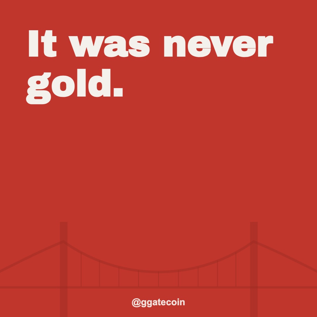 It was never gold. &mdash; @ggatecoin