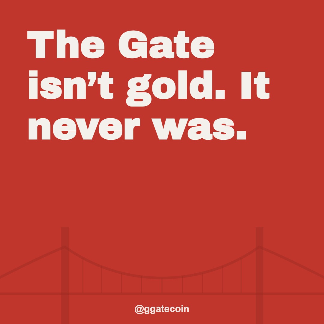 The Gate isn&rsquo;t gold. It never was. &mdash; @ggatecoin