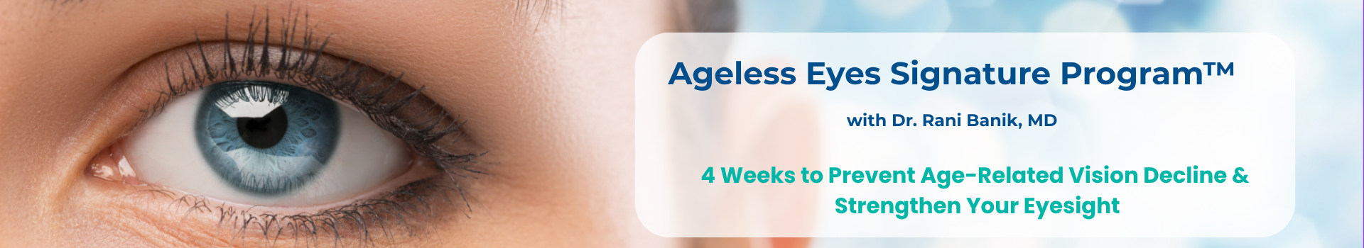 ageless eyes signature program with Dr Rani Banik. Image of beautiful blue eye on blue backgru