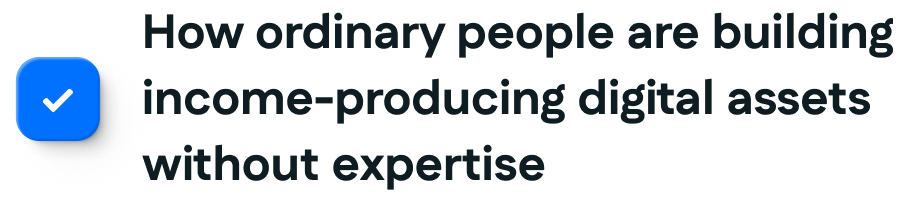How ordinary people are building income-producing digital assets without expertise