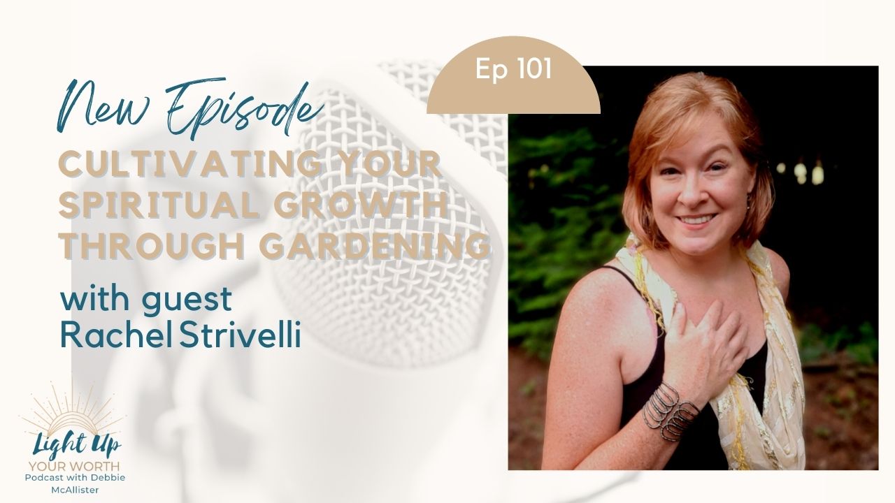 Cultivating Your Spiritual Growth Through Gardening with Rachel Strivelli