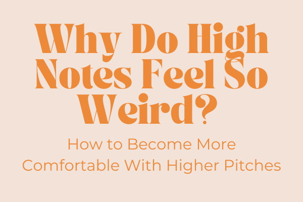 Why Do High Notes Feel So Weird? How to Become More Comfortable With Higher Pitches Why Do High Notes Feel So Weird? How to Become More Comfortable With Higher Pitches