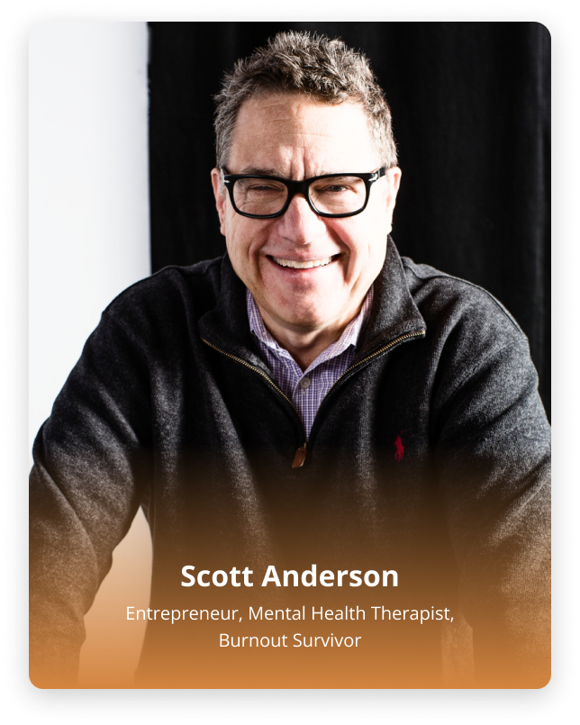 Scott Anderson: Entrepreneur, Mental Health Therapist, Burnout Survivor