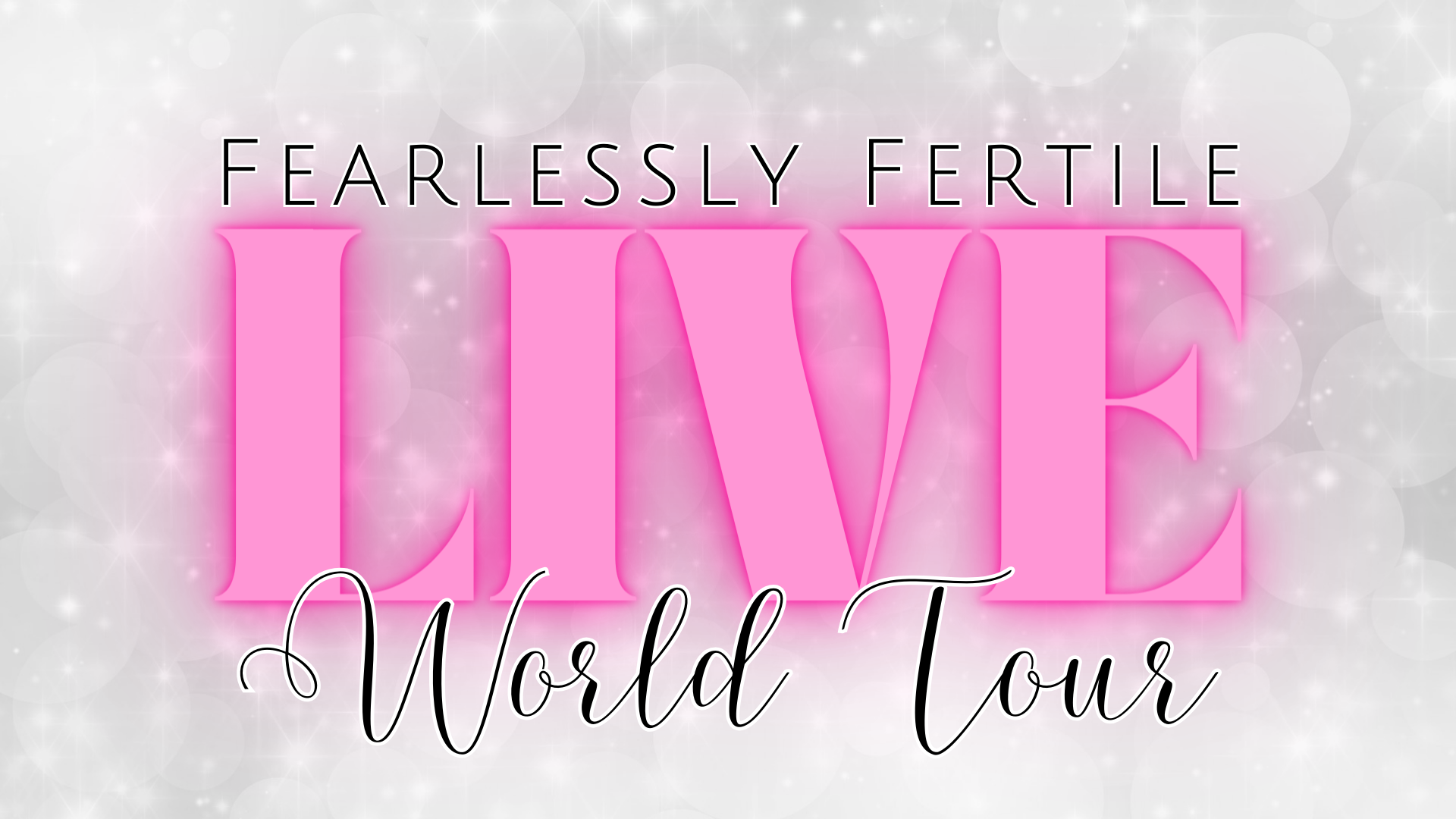 Fearlessly Fertile LIVE World Tour