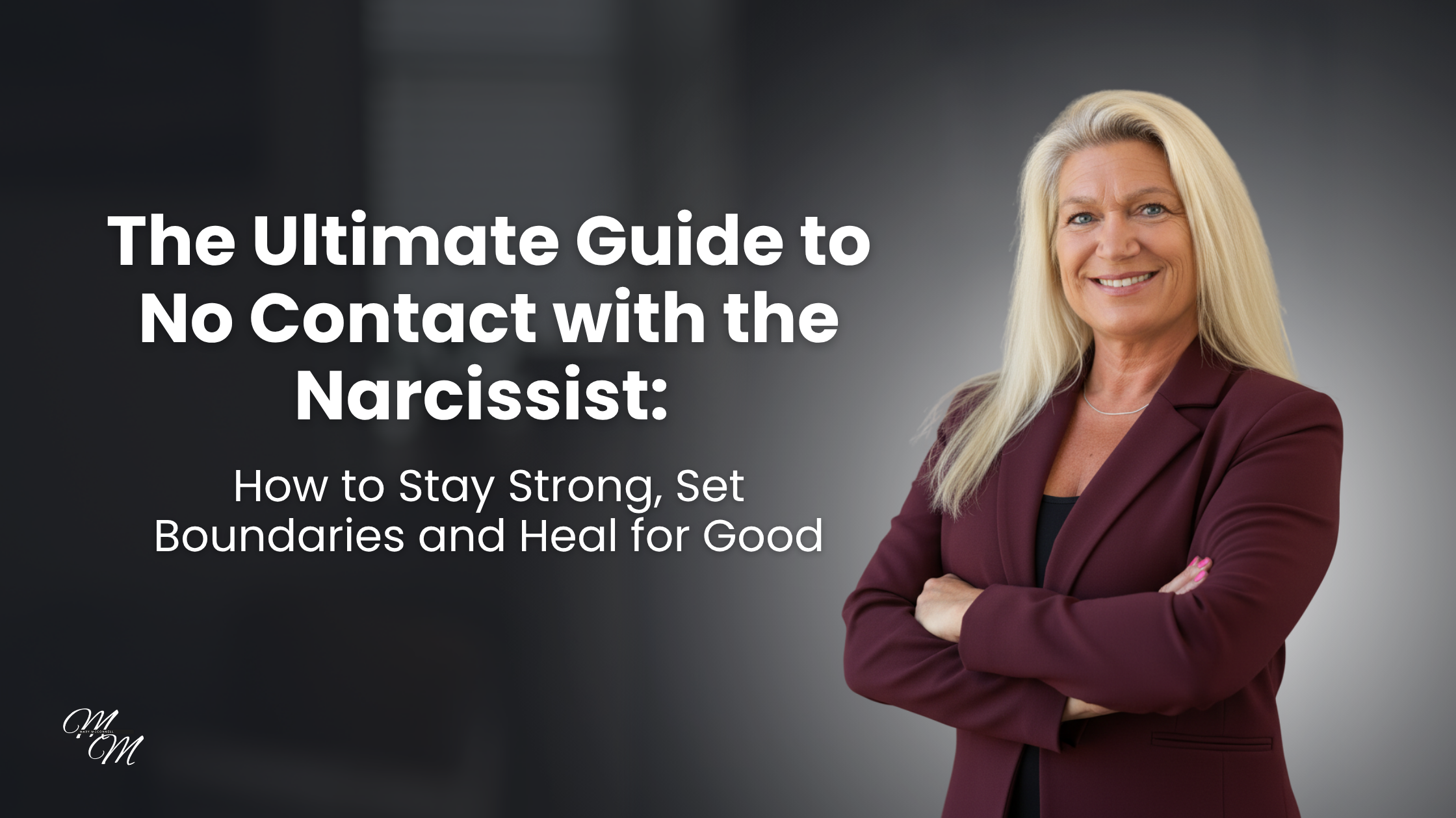 The Ultimate Guide to No Contact with the Narcissist: How to Stay Strong, Set Boundaries and Heal for Good