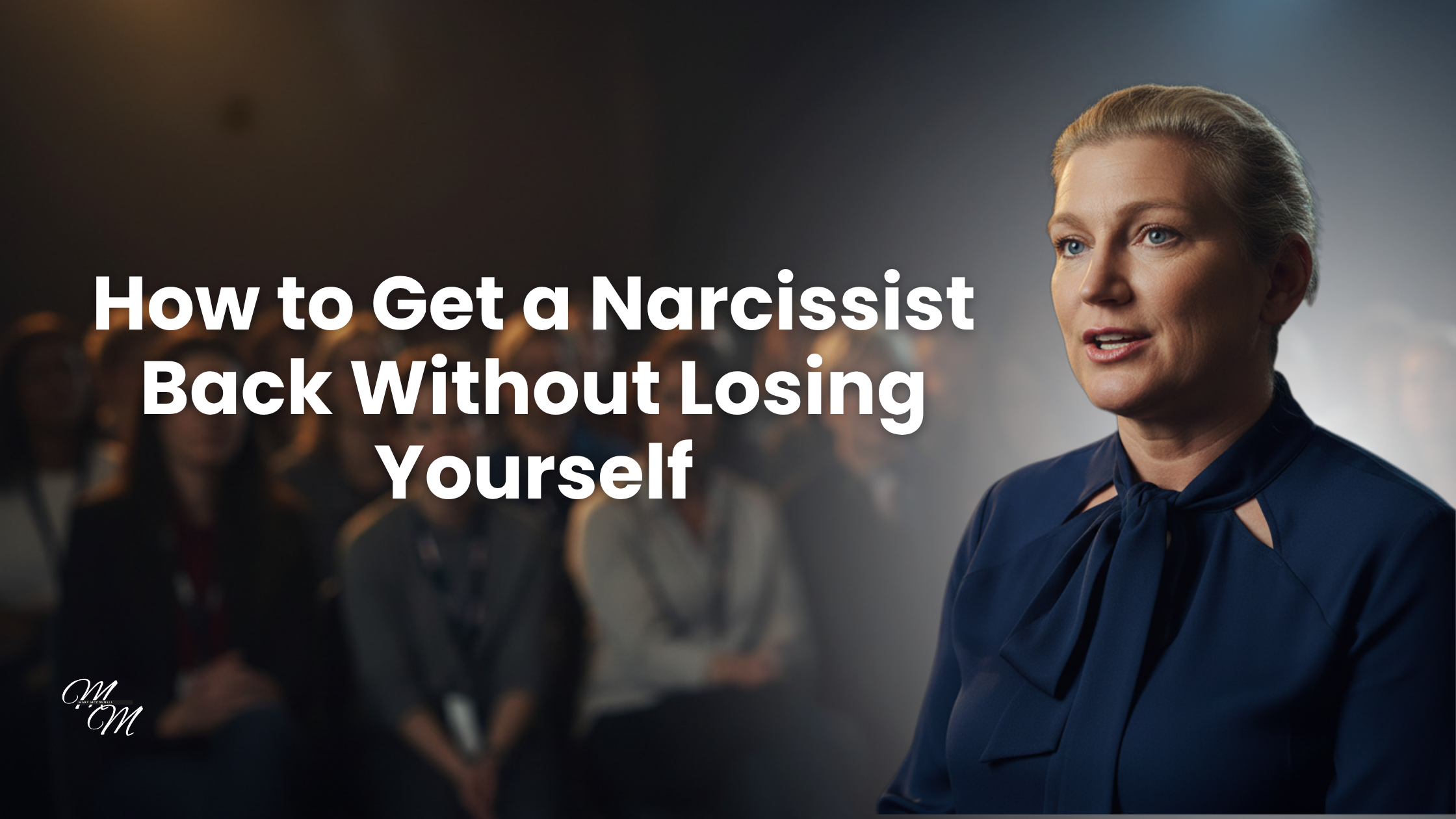 How to Get a Narcissist Back Without Losing Yourself