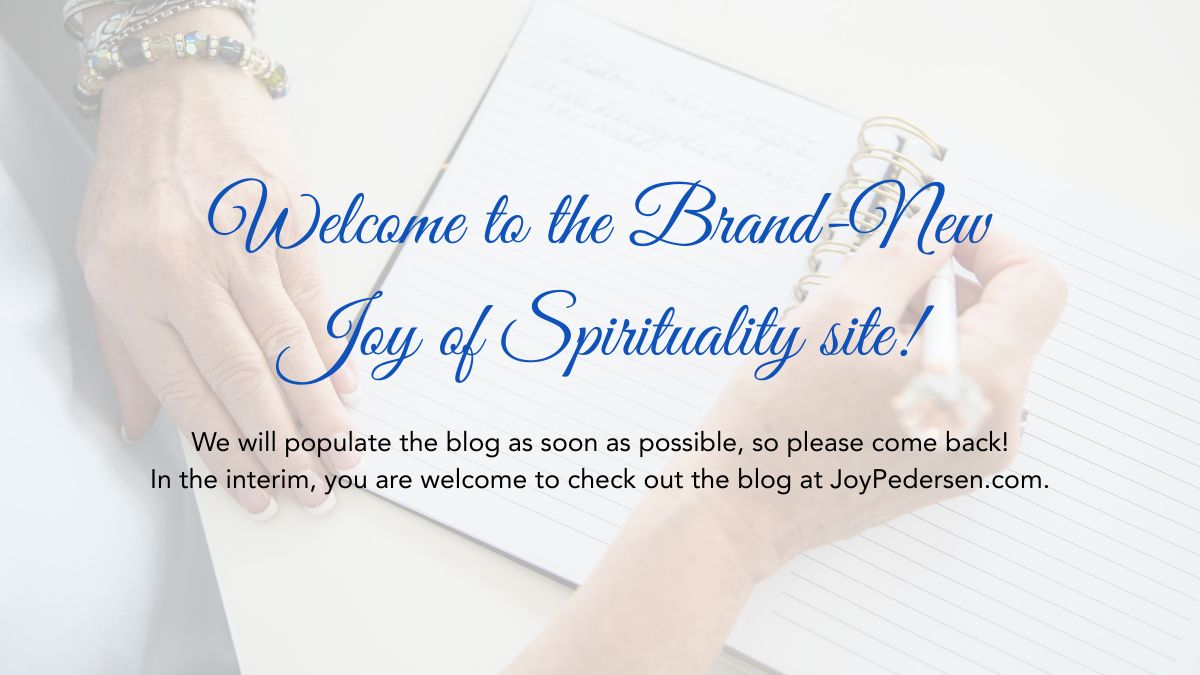 Welcome to the Brand-New Joy of Spirituality Site