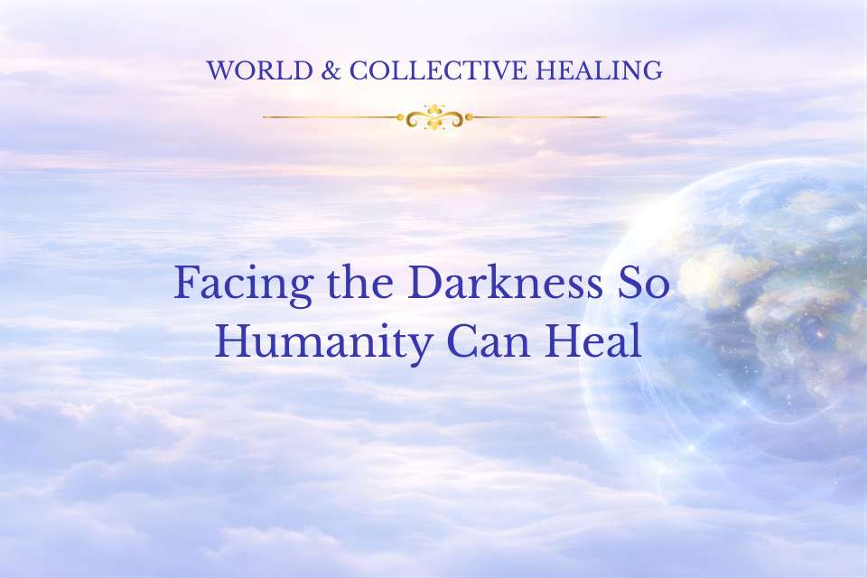 Facing the Darkness So Humanity Can Heal