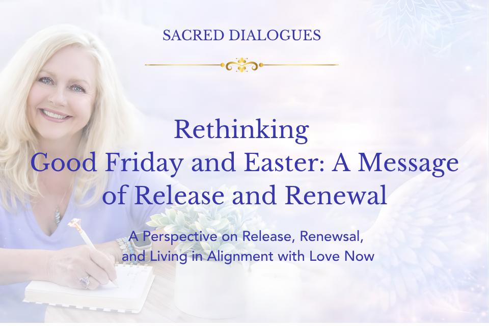 Rethinking Good Friday and Easter: A Message of Release and Renewal
