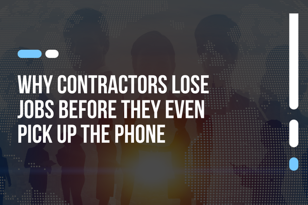Why Contractors Lose Jobs Before They Even Pick Up the Phone