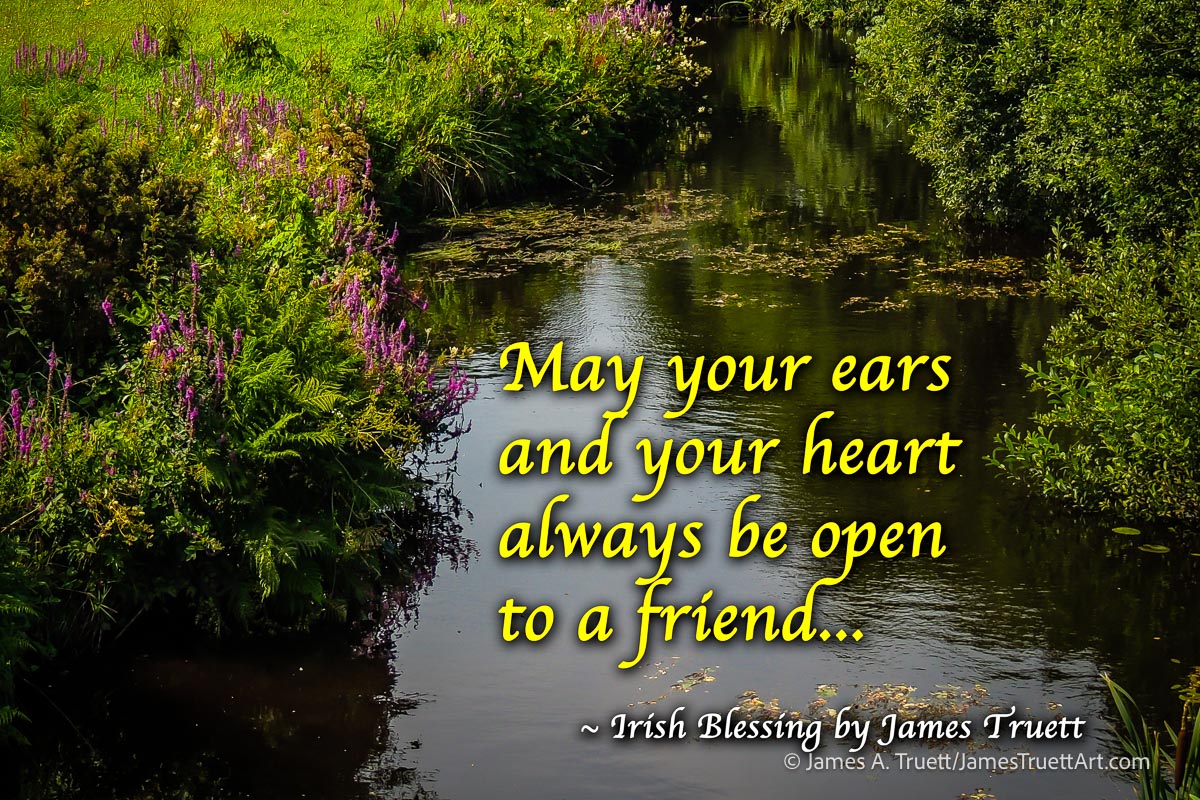 May your ears and your heart, Irish Blessing
