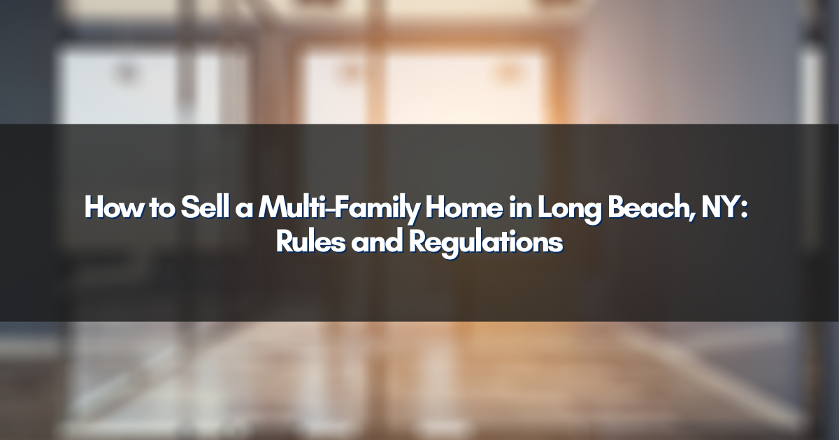 How to Sell a Multi-Family Home in Long Beach, NY: Rules and Regulations