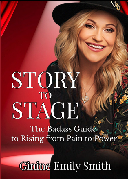 Story to Stage — The Badass Guide to Rising from Pain to Power, by Ginine Emily Smith