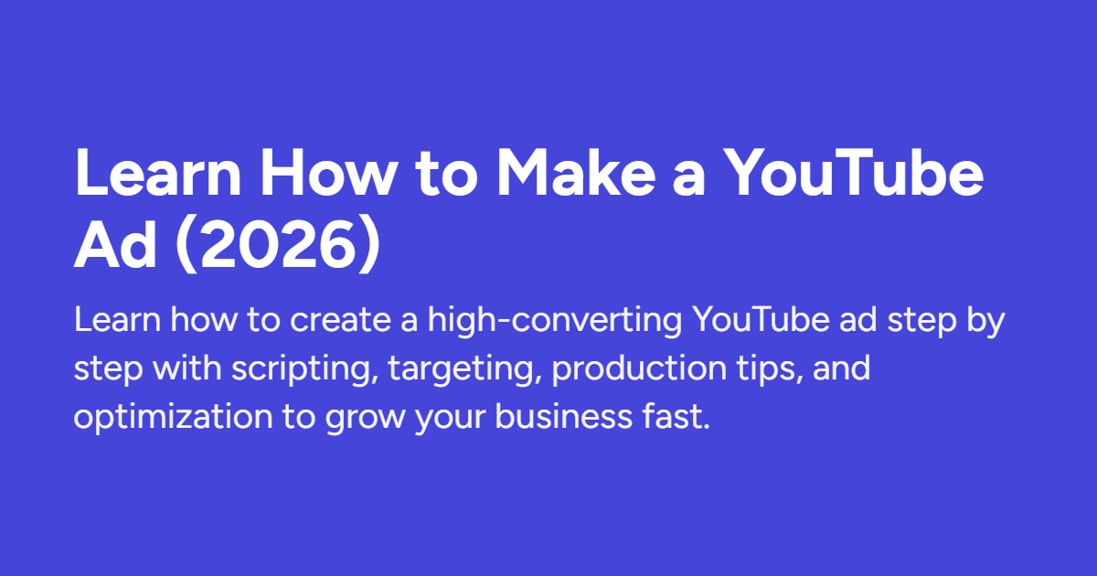 Learn How to Make a YouTube Ad (2026) Complete Guide