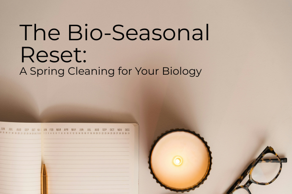 The Bio-Seasonal Reset: A Spring Cleaning for Your Nervous System