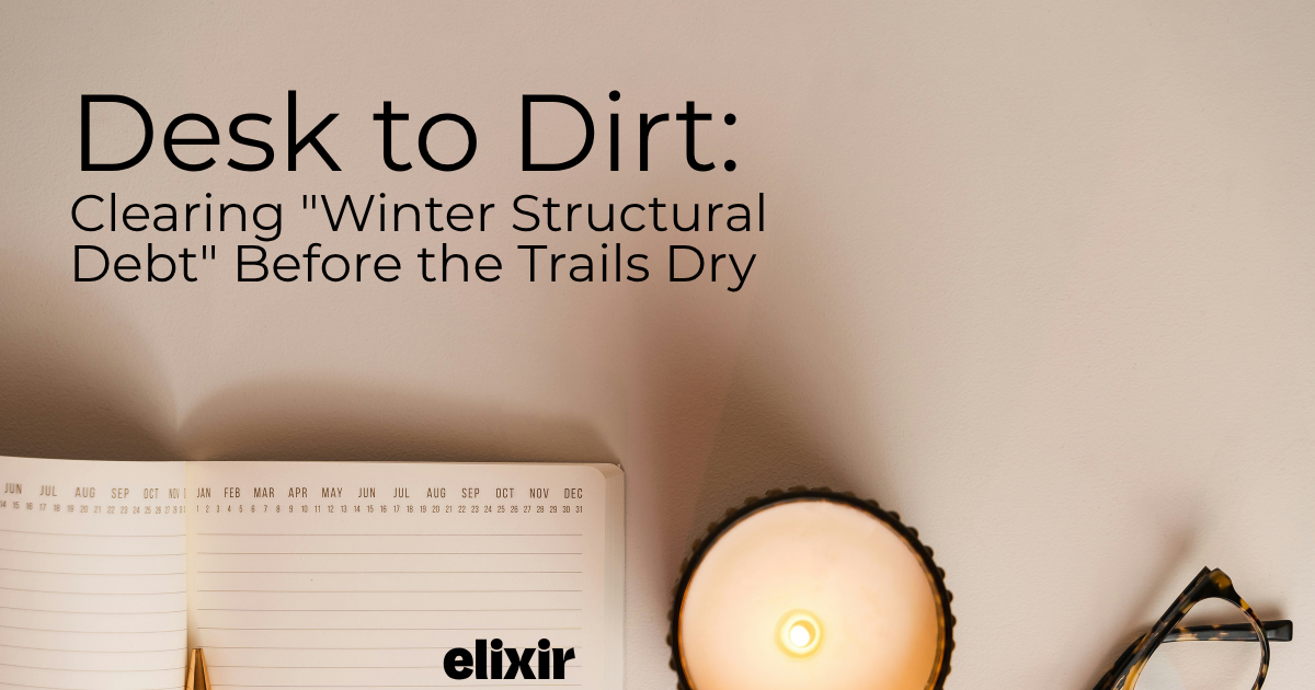 Desk to Dirt: Clearing "Winter Structural Debt" Before the Trails Dry