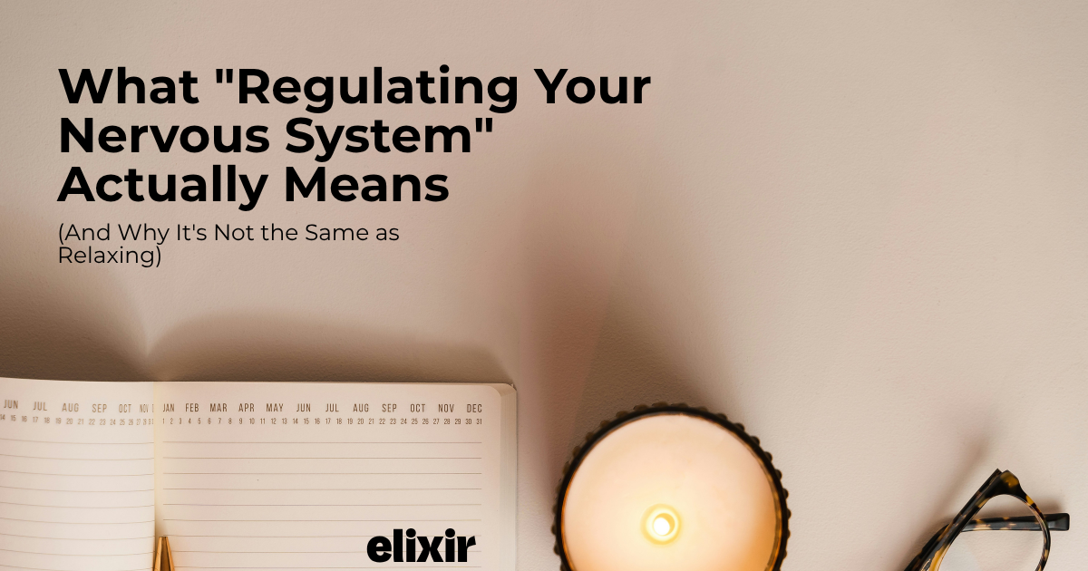 What "Regulating Your Nervous System" Actually Means (And Why It's Not the Same as Relaxing)