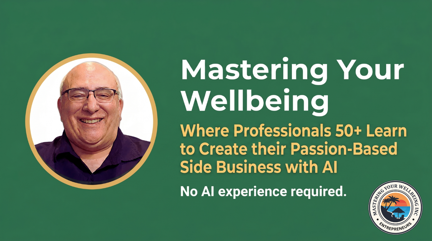 Mastering Your Wellbeing community cover: Where Professionals 50+ build passion-based side businesses with AI.