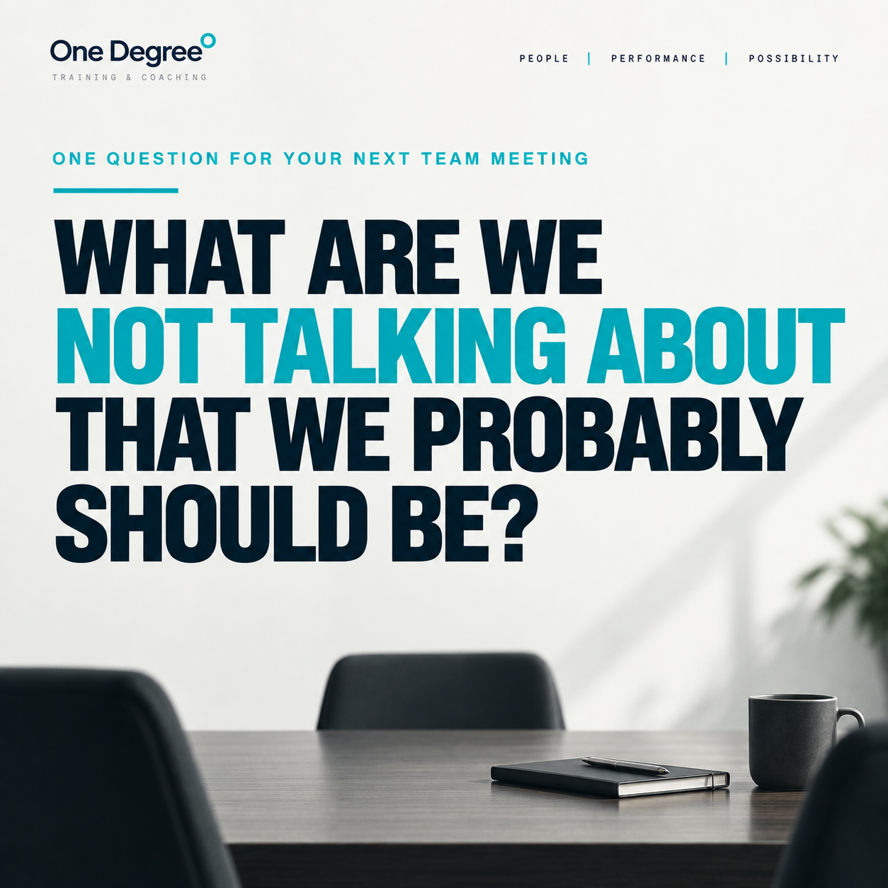 Graphic showing an empty boardroom table with a notebook and text: One question for your next team meeting: What are we not talking about that we probably should be? One Degree logo. Graphic showing an empty boardroom table with a notebook and text: One question for your next team meeting: What are we not talking about that we probably should be? One Degree logo.