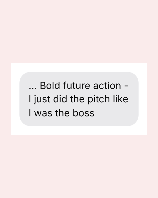 … Bold future action - I just did the pitch like I was the boss