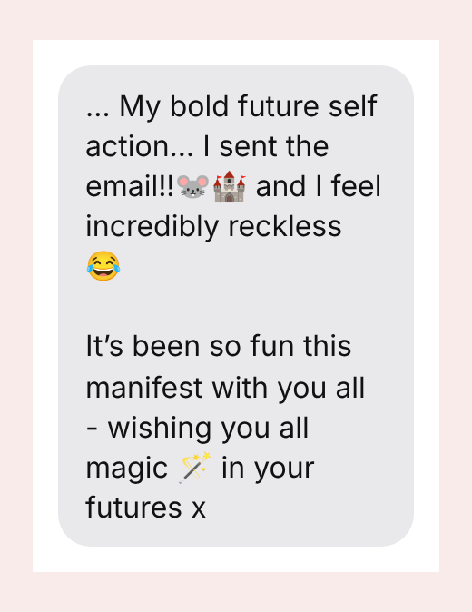 … My bold future self action… I sent the email!!🐭🏰 and I feel incredibly reckless 😂 It’s been so fun this manifest with you all - wishing you all magic 🪄 in your futures x
