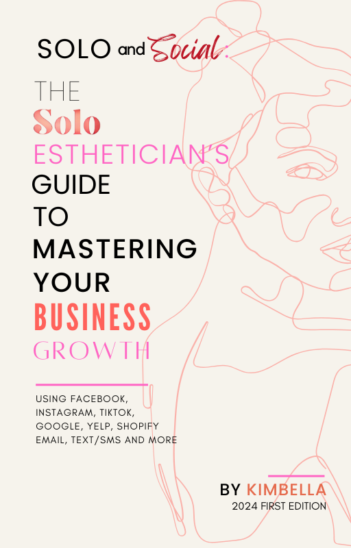 The Social and Solo Esthetician's Guide to Mastering Your Business Growth using Facebook, Instagram, TikTok, Google, Yelp, Shopify, Email, Text/SMS and more.