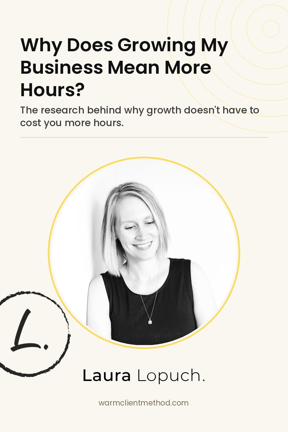 Pinterest pin: why growing your business doesn't have to mean more hours — Laura Lopuch, WARM Client Method Pinterest pin: why growing your business doesn't have to mean more hours — Laura Lopuch, WARM Client Method