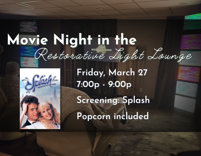 Movie Night in the Restorative Light Lounge in March.