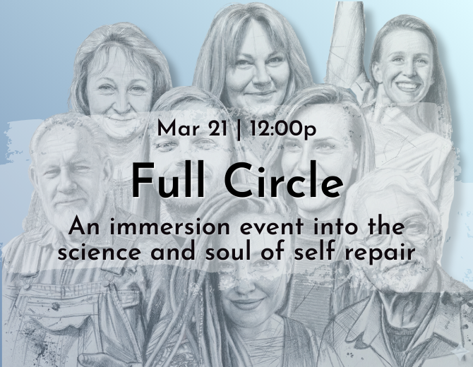 Full Circle, an immersion event into the science and soul of self repair