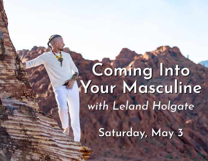 Coming Into Your Masculine with Leland Holgate