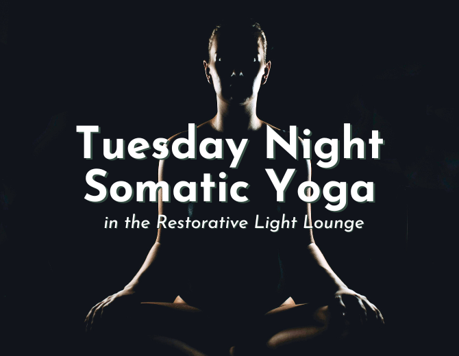 Tuesday Night Somatic Yoga in the Restorative Light Lounge.
