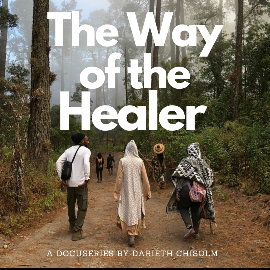The Way of the Healer, a docuseries by Darieth Chisolm
