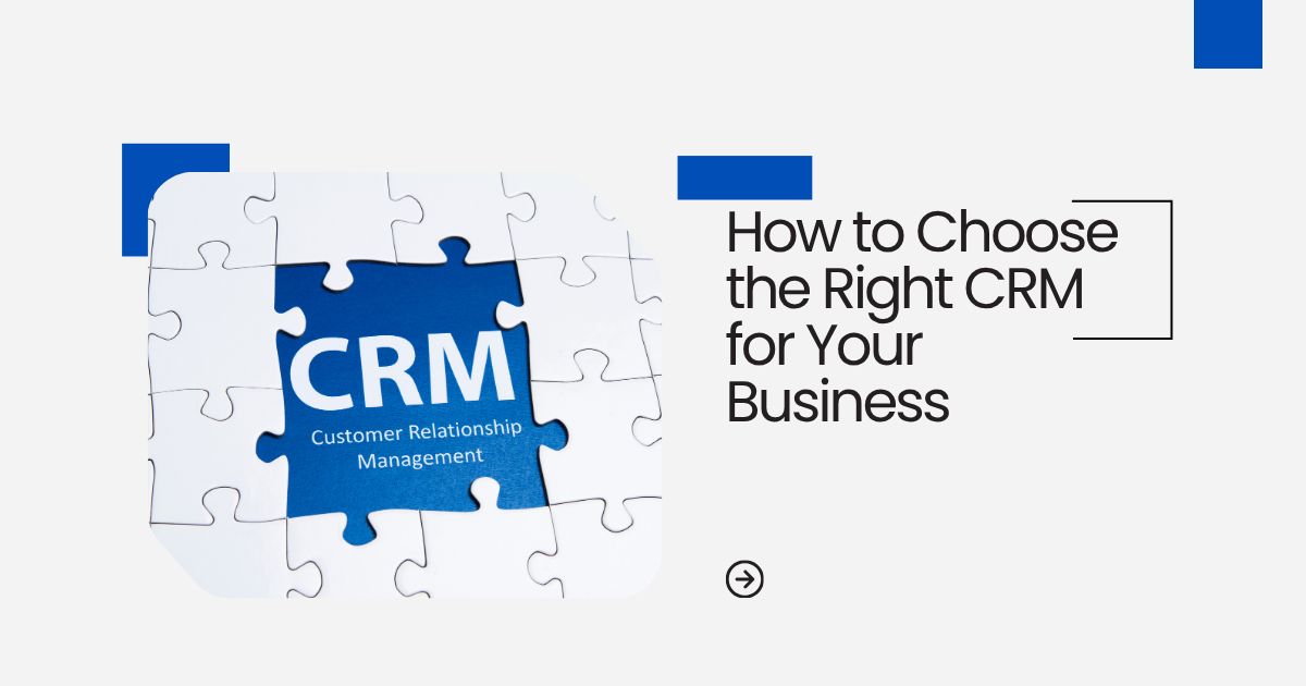 How to choose the right CRM for your business growth and customer management